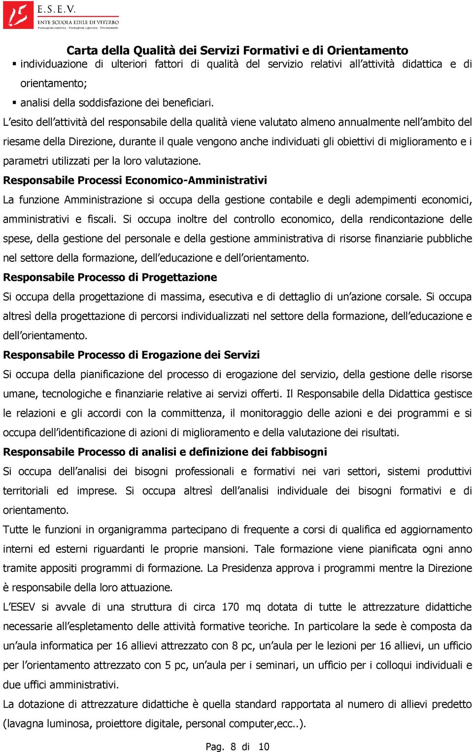 miglioramento e i parametri utilizzati per la loro valutazione.