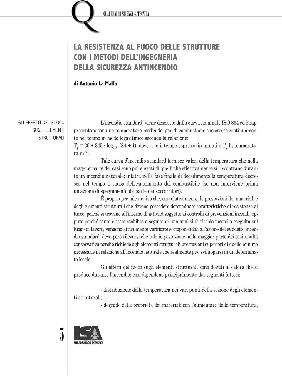 log 10 (8 t + 1), dove t è il tempo espresso in minuti e T g la temperatura in C.