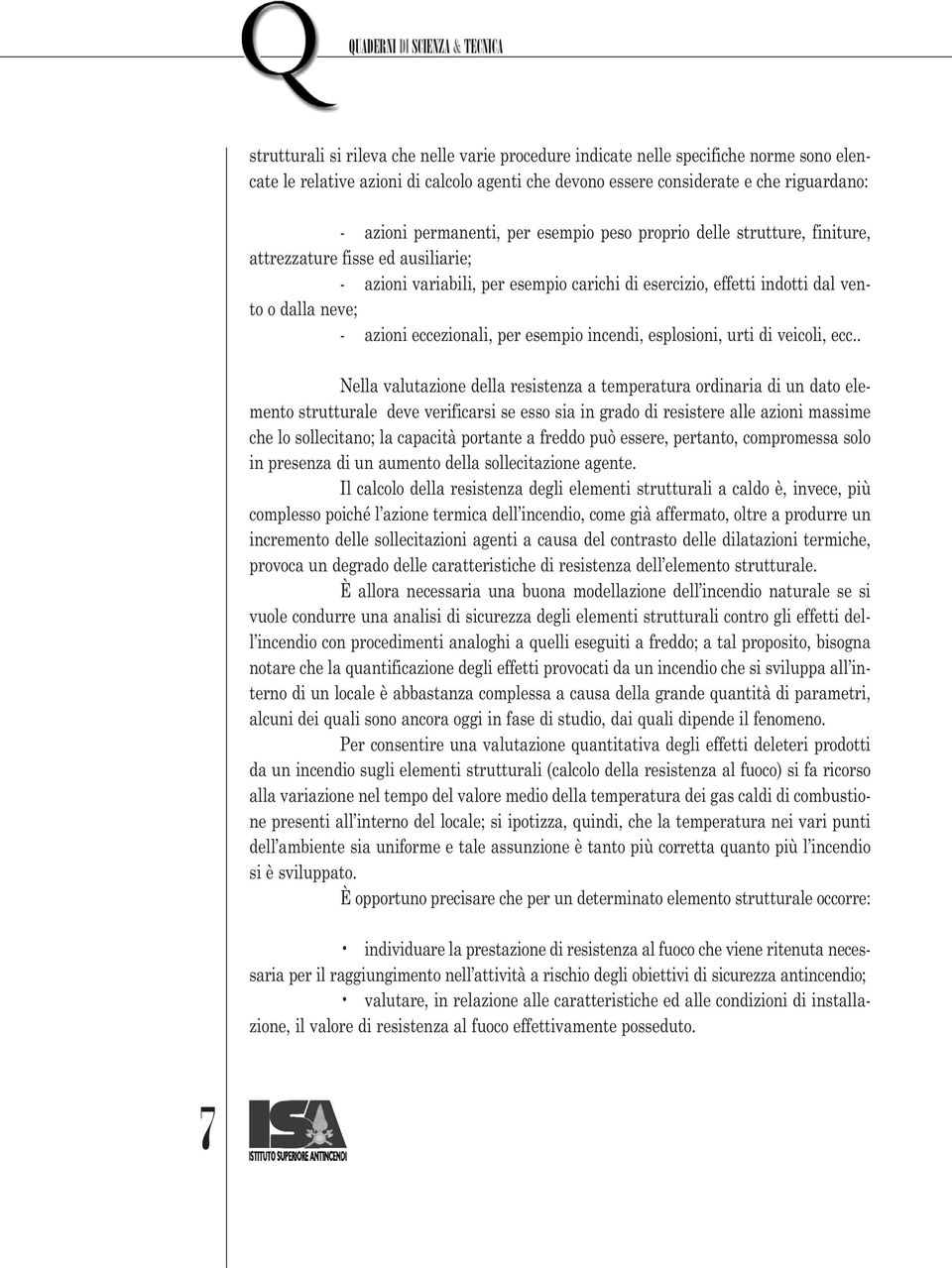 eccezionali, per esempio incendi, esplosioni, urti di veicoli, ecc.