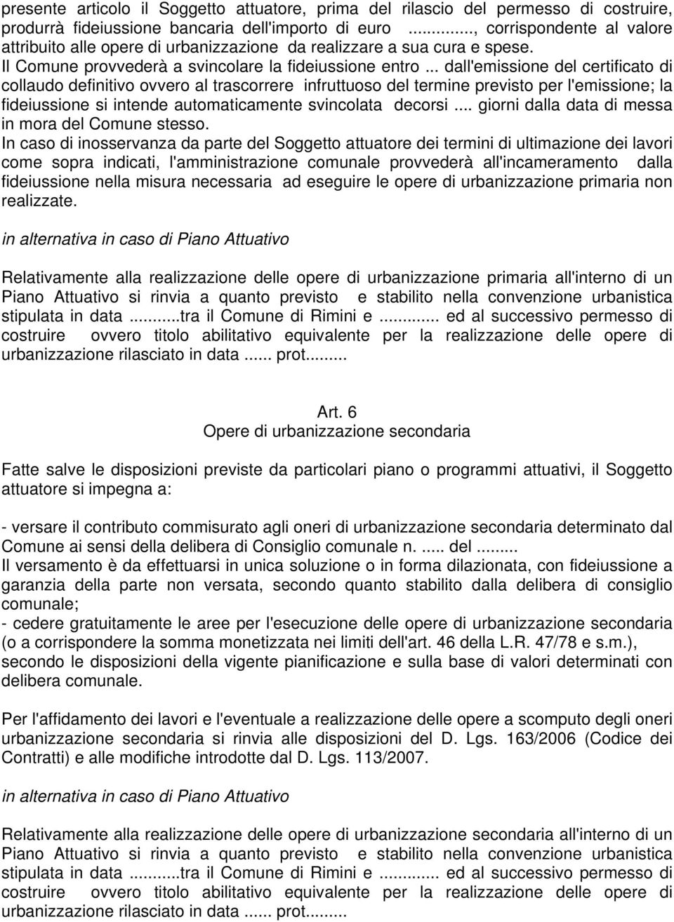 .. dall'emissione del certificato di collaudo definitivo ovvero al trascorrere infruttuoso del termine previsto per l'emissione; la fideiussione si intende automaticamente svincolata decorsi.