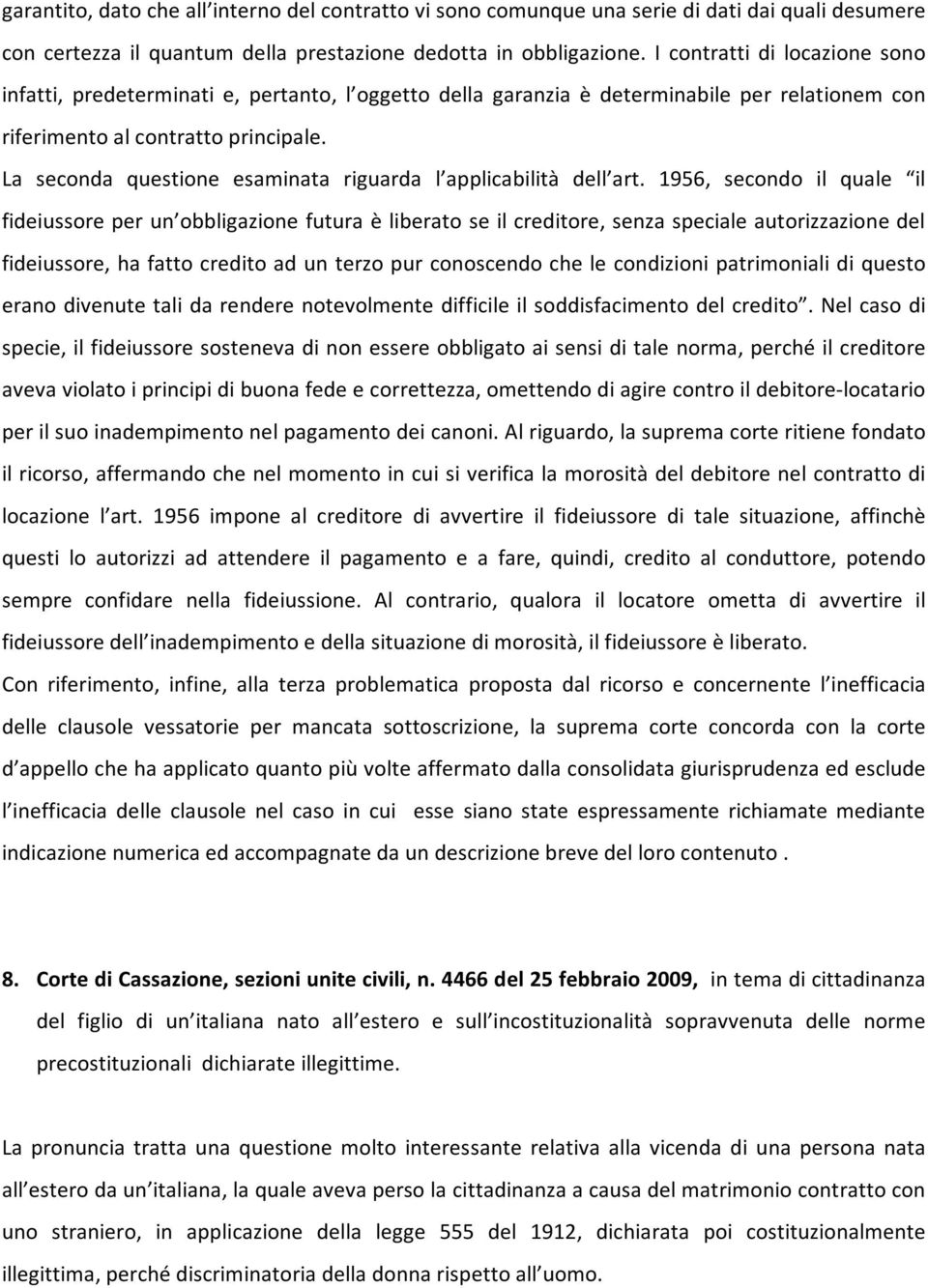 La seconda questione esaminata riguarda l applicabilità dell art.