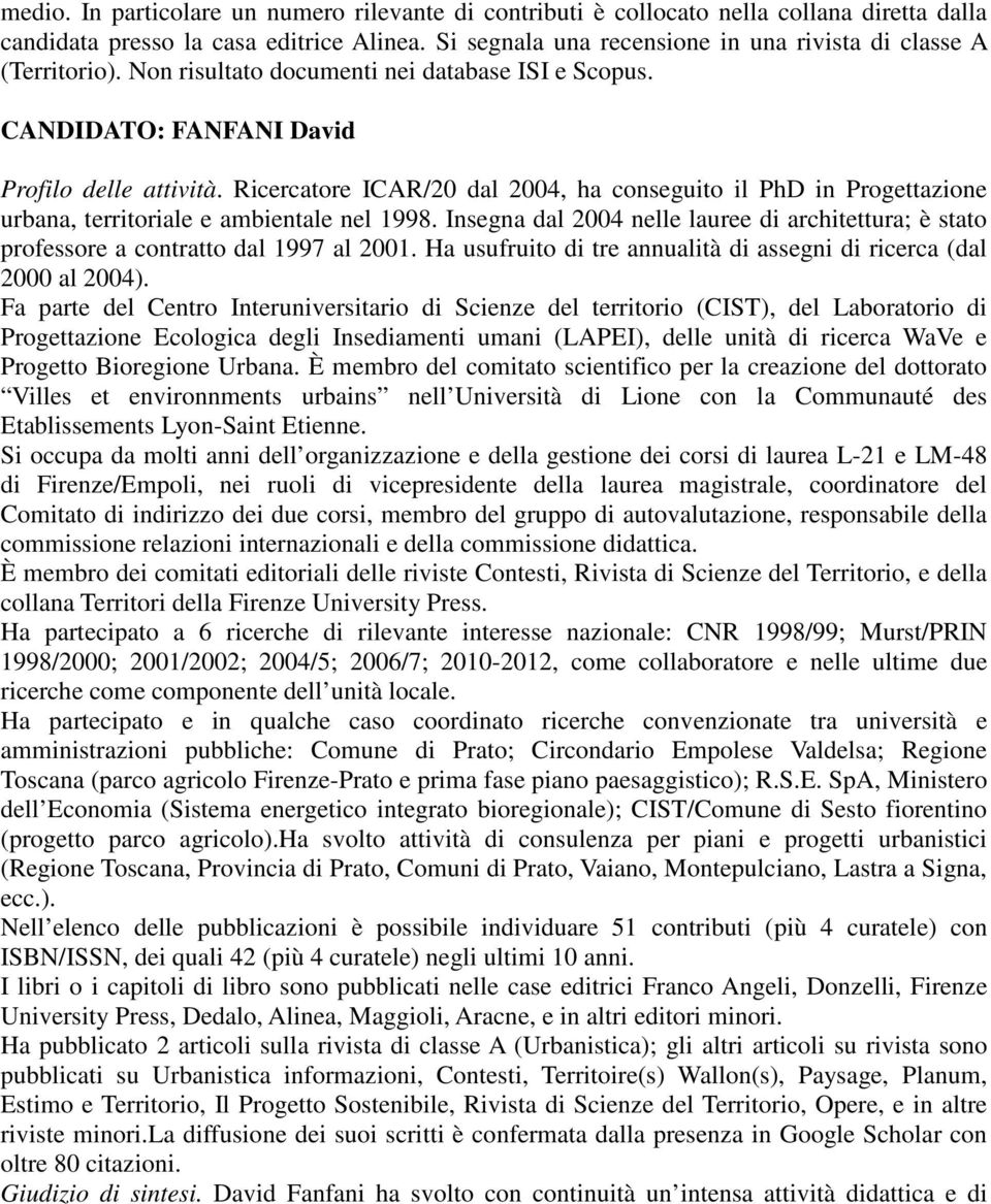 Ricercatore ICAR/20 dal 2004, ha conseguito il PhD in Progettazione urbana, territoriale e ambientale nel 1998.