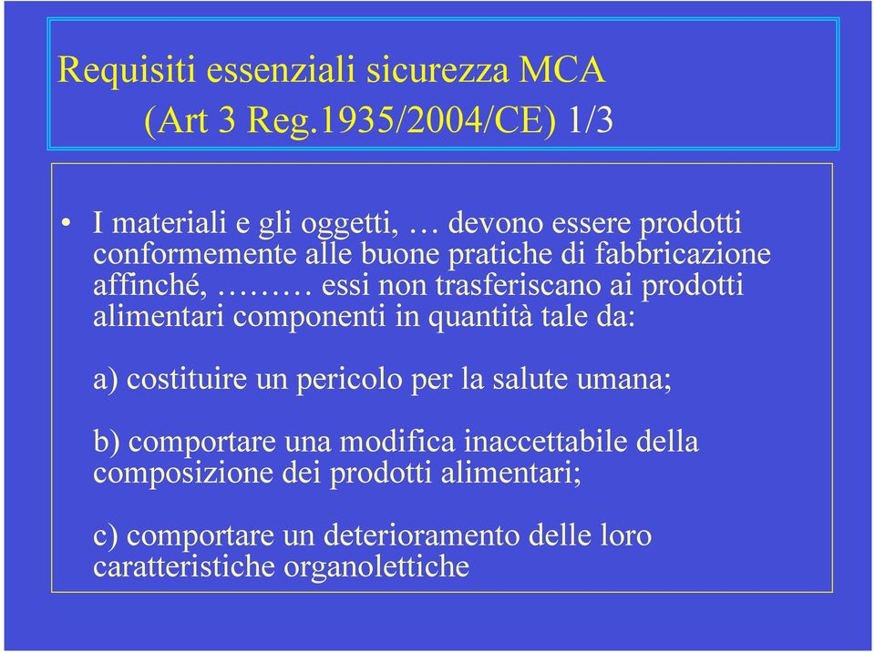 fabbricazione affinché, essi non trasferiscano ai prodotti alimentari componenti in quantità tale da: a)