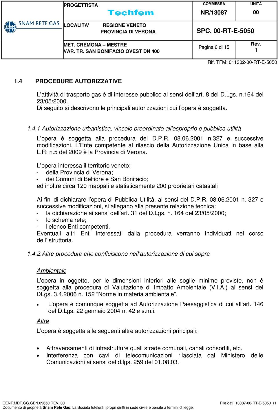 Autorizzazione urbanistica, vincolo preordinato all'esproprio e pubblica utilità L opera è soggetta alla procedura del D.P.R. 08.06.2 n.327 e successive modificazioni.