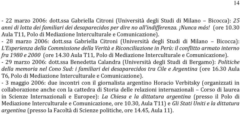 ssa Gabriella Citroni (Università degli Studi di Milano Bicocca): L Esperienza della Commissione della Verit{ e Riconciliazione in Perù: il conflitto armato interno fra 1980 e 2000 (ore 14.