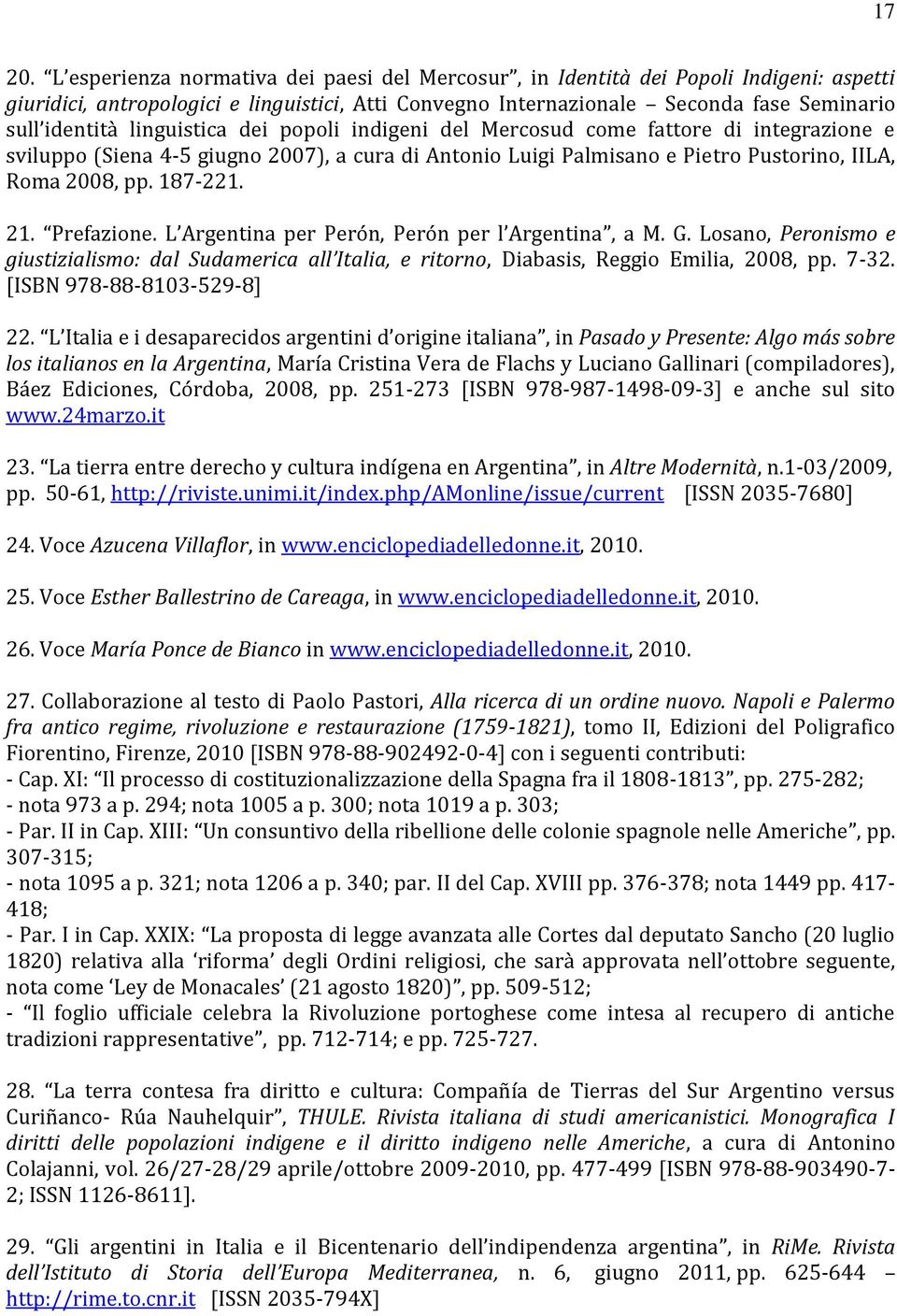 linguistica dei popoli indigeni del Mercosud come fattore di integrazione e sviluppo (Siena 4-5 giugno 2007), a cura di Antonio Luigi Palmisano e Pietro Pustorino, IILA, Roma 2008, pp. 187-221. 21.