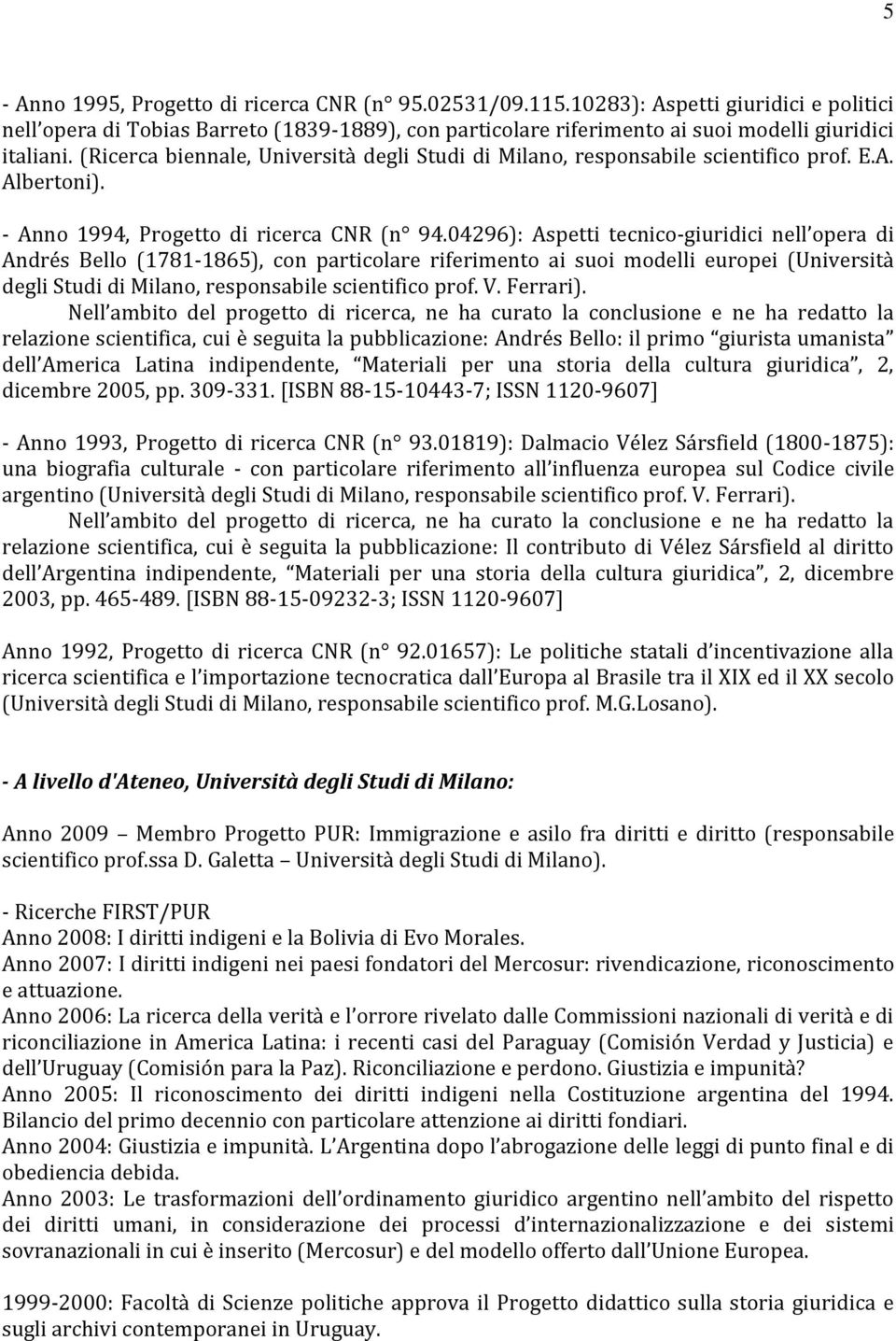 04296): Aspetti tecnico-giuridici nell opera di Andrés Bello (1781-1865), con particolare riferimento ai suoi modelli europei (Università degli Studi di Milano, responsabile scientifico prof. V.