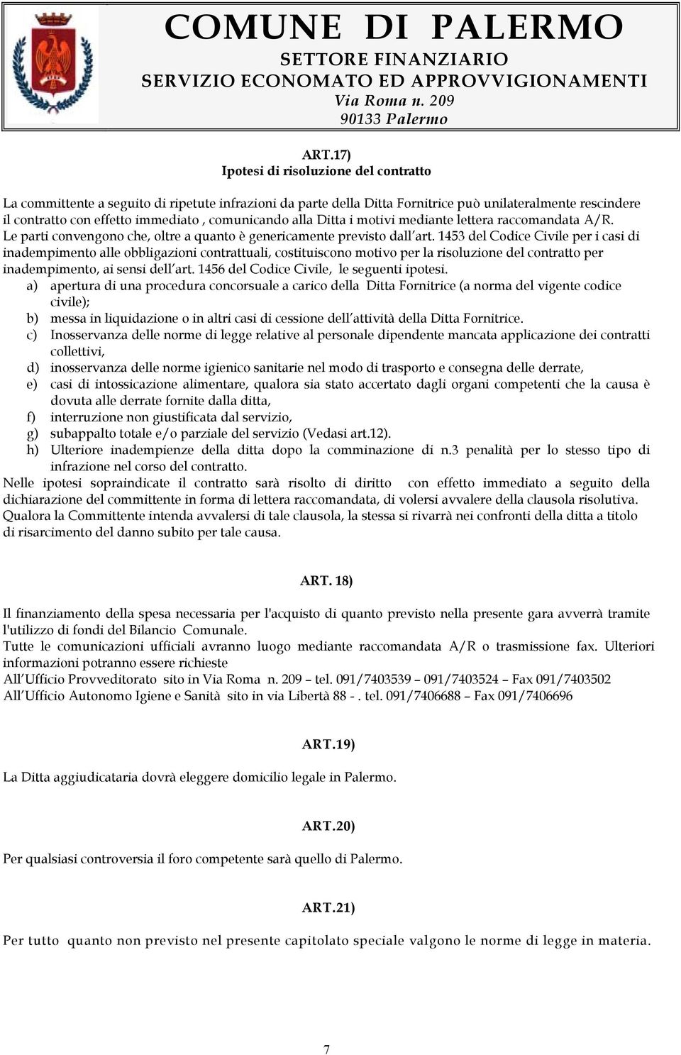 1453 del Codice Civile per i casi di inadempimento alle obbligazioni contrattuali, costituiscono motivo per la risoluzione del contratto per inadempimento, ai sensi dell art.