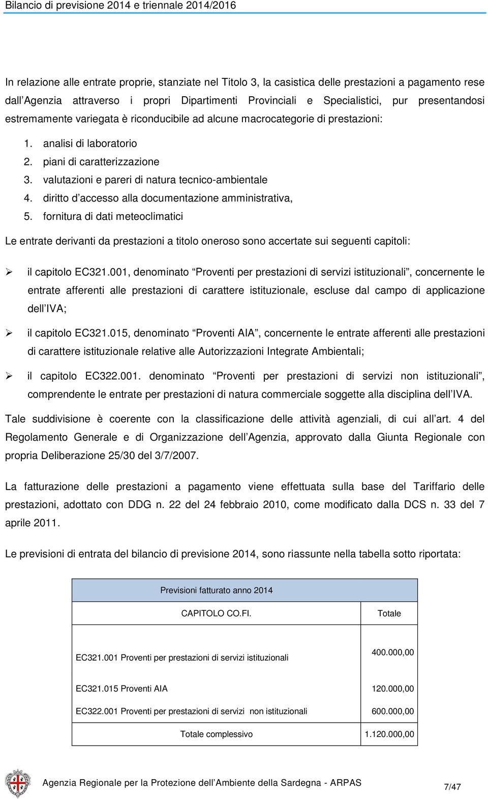 valutazioni e pareri di natura tecnico-ambientale 4. diritto d accesso alla documentazione amministrativa, 5.