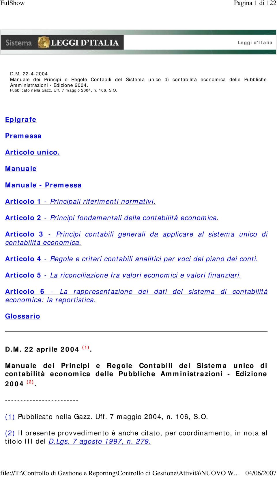 Articolo 2 - Princìpi fondamentali della contabilità economica. Articolo 3 - Princìpi contabili generali da applicare al sistema unico di contabilità economica.