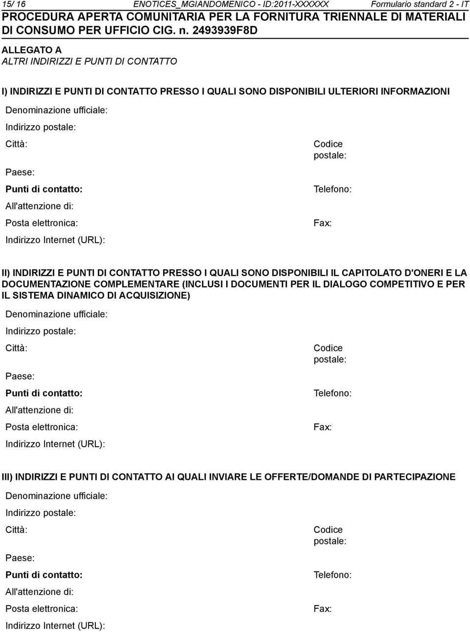 E PUNTI DI CONTATTO PRESSO I QUALI SONO DISPONIBILI IL CAPITOLATO D'ONERI E LA DOCUMENTAZIONE COMPLEMENTARE (INCLUSI I DOCUMENTI PER IL DIALOGO COMPETITIVO E PER IL SISTEMA DINAMICO DI ACQUISIZIONE)