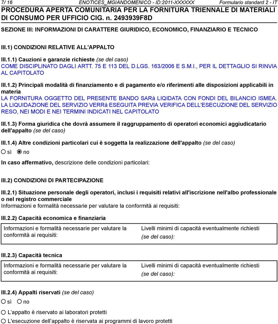 LA LIQUIDAZIONE DEL SERVIZIO VERRà ESEGUITA PREVIA VERIFICA DELL'ESECUZIONE DEL SERVIZIO RESO, NEI MODI E NEI TERMINI INDICATI NEL CAPITOLATO III.1.