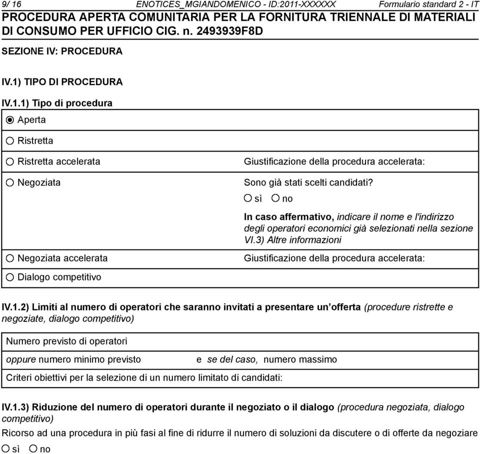 3) Altre informazioni Negoziata accelerata Giustificazione della procedura accelerata: Dialogo competitivo IV.1.