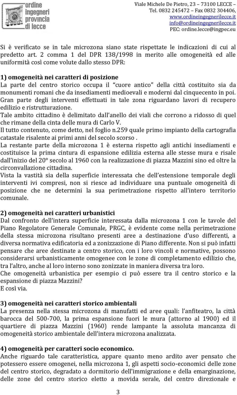 della città costituito sia da monumenti romani che da insediamenti medioevali e moderni dal cinquecento in poi.