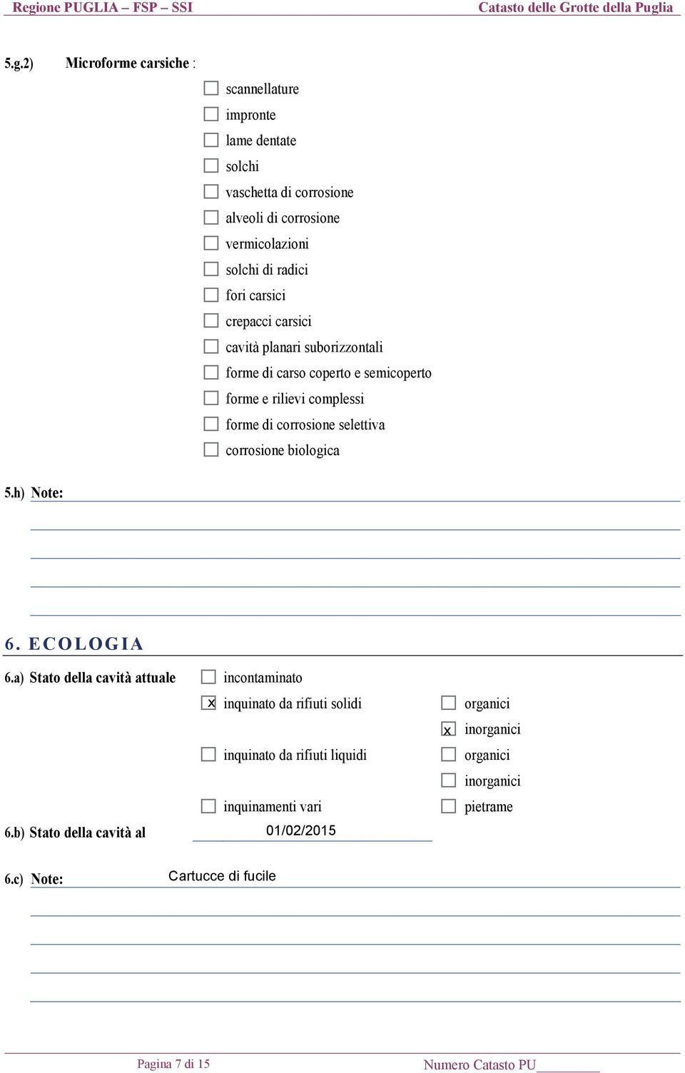 crepacci carsici U cavità planari suborizzontali U forme di carso coperto e semicoperto U forme e rilievi complessi U forme di corrosione selettiva U corrosione