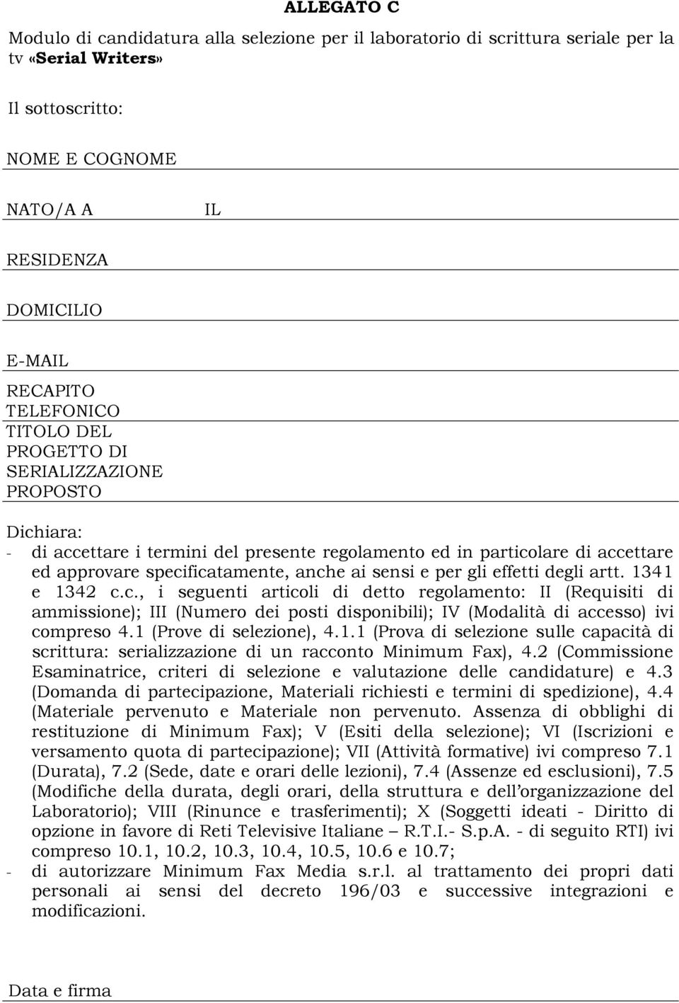 per gli effetti degli artt. 1341 e 1342 c.c., i seguenti articoli di detto regolamento: II (Requisiti di ammissione); III (Numero dei posti disponibili); IV (Modalità di accesso) ivi compreso 4.