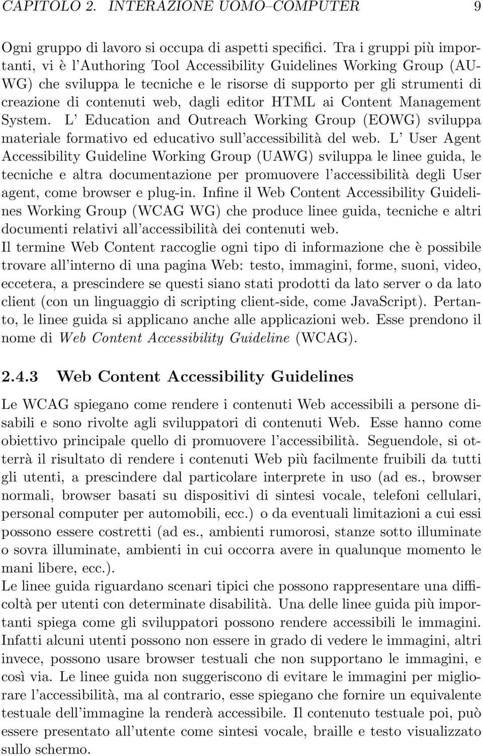 dagli editor HTML ai Content Management System. L Education and Outreach Working Group (EOWG) sviluppa materiale formativo ed educativo sull accessibilità del web.