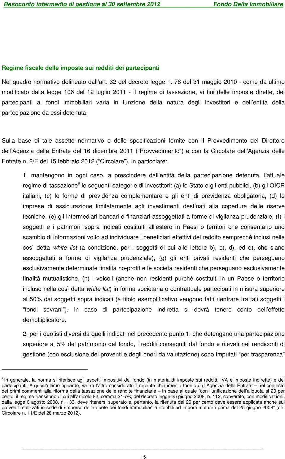 della natura degli investitori e dell entità della partecipazione da essi detenuta.