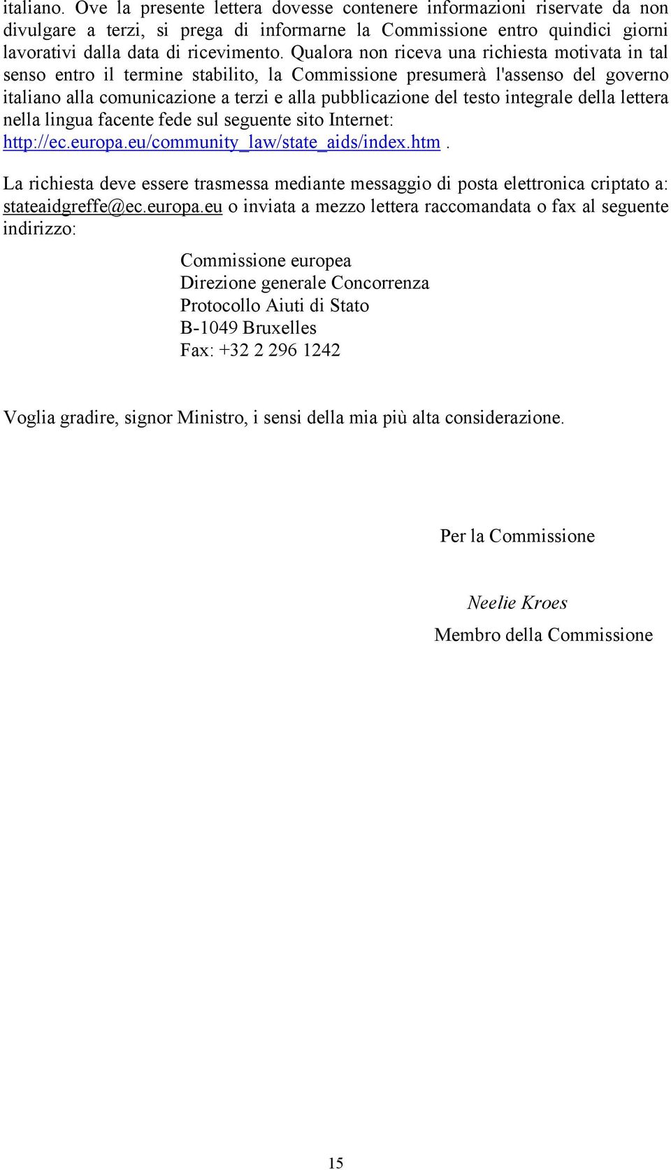 integrale della lettera nella lingua facente fede sul seguente sito Internet: http://ec.europa.eu/community_law/state_aids/index.htm.