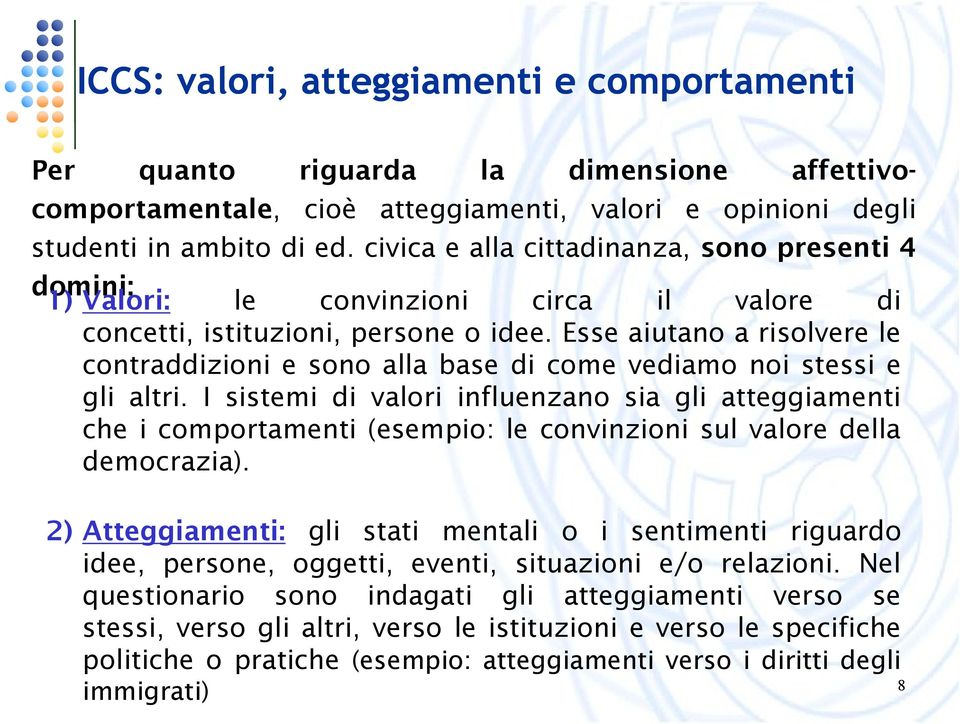 Esse aiutano a risolvere le contraddizioni e sono alla base di come vediamo noi stessi e gli altri.