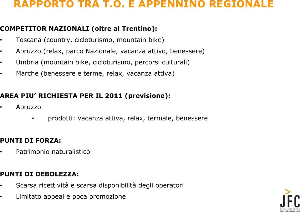 parco Nazionale, vacanza attivo, benessere) Umbria (mountain bike, cicloturismo, percorsi culturali) Marche (benessere e terme, relax,