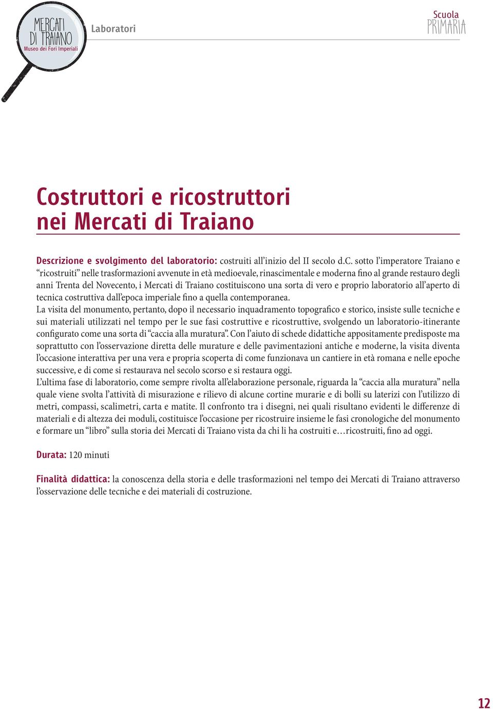 una sorta di vero e proprio laboratorio all aperto di tecnica costruttiva dall epoca imperiale fino a quella contemporanea.