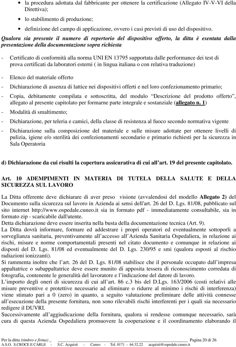 Qualora sia presente il numero di repertorio del dispositivo offerto, la ditta è esentata dalla presentazione della documentazione sopra richiesta - Certificato di conformità alla norma UNI EN 13795