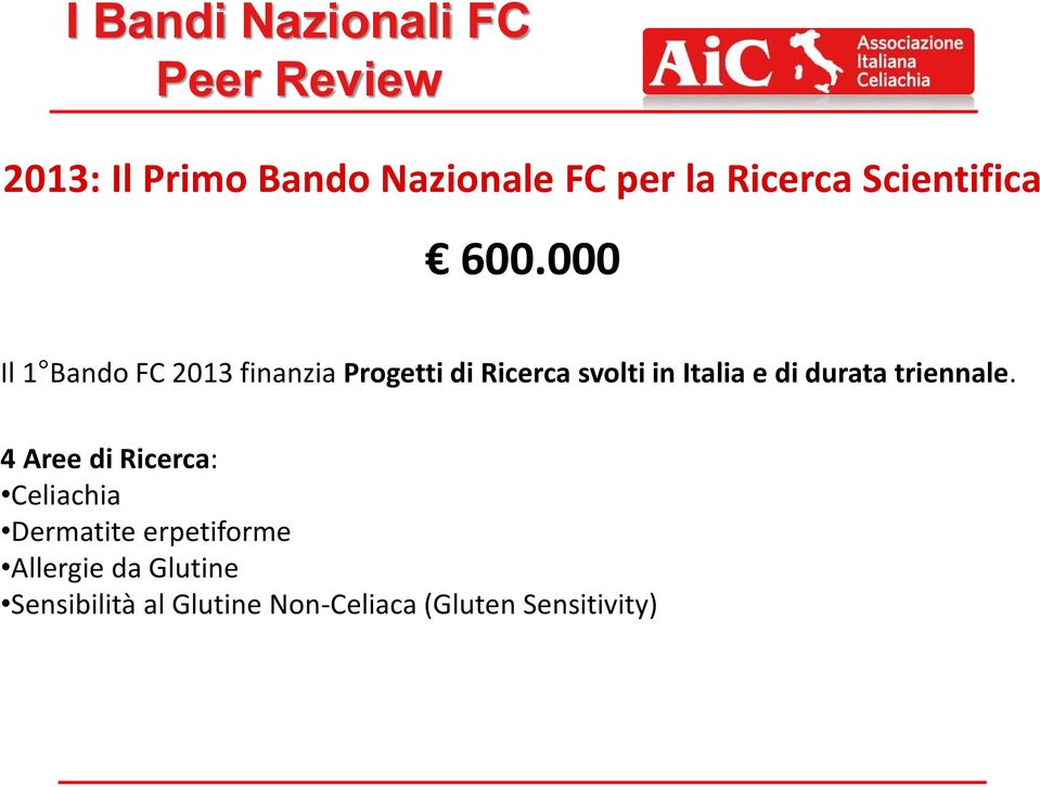000 Il 1 Bando FC 2013 finanzia Progetti di Ricerca svolti in Italia e di