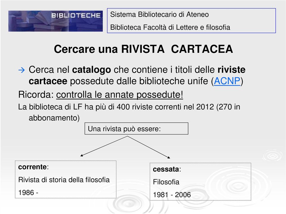 La biblioteca di LF ha più di 400 riviste correnti nel 2012 (270 in abbonamento) Una