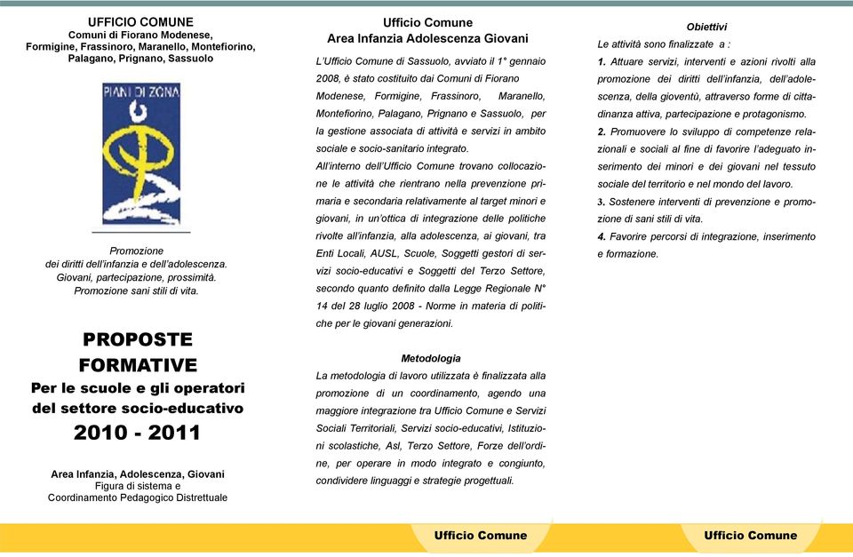 PROPOSTE FORMATIVE Per le scuole e gli operatori del settore socio-educativo 2010-2011 Area Infanzia, Adolescenza, Giovani Figura di sistema e Coordinamento Pedagogico Distrettuale Area Infanzia