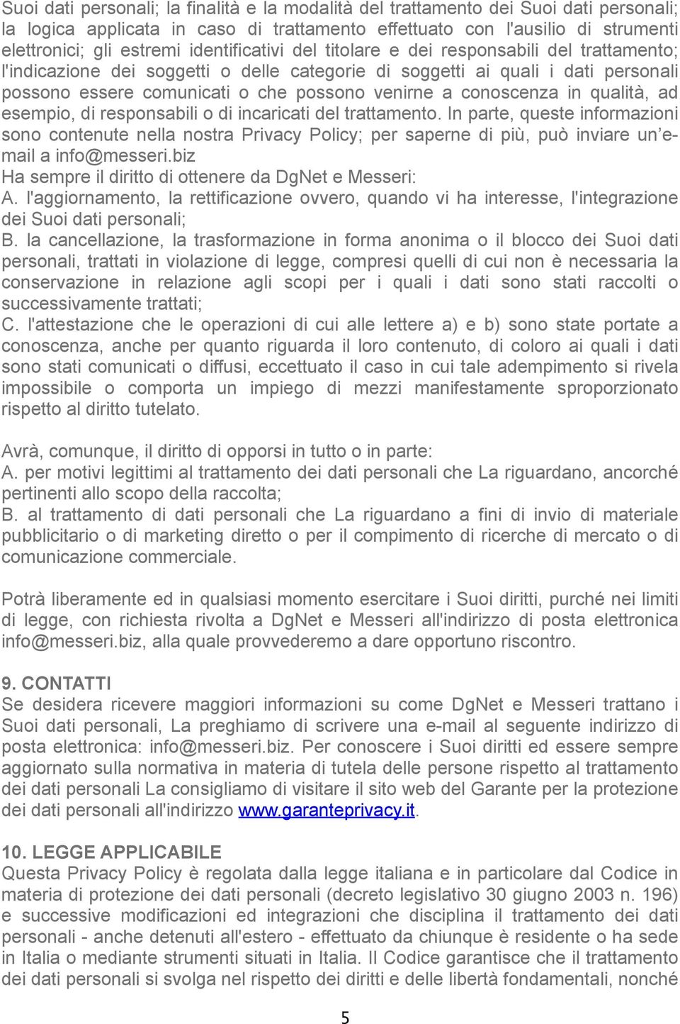 conoscenza in qualità, ad esempio, di responsabili o di incaricati del trattamento.