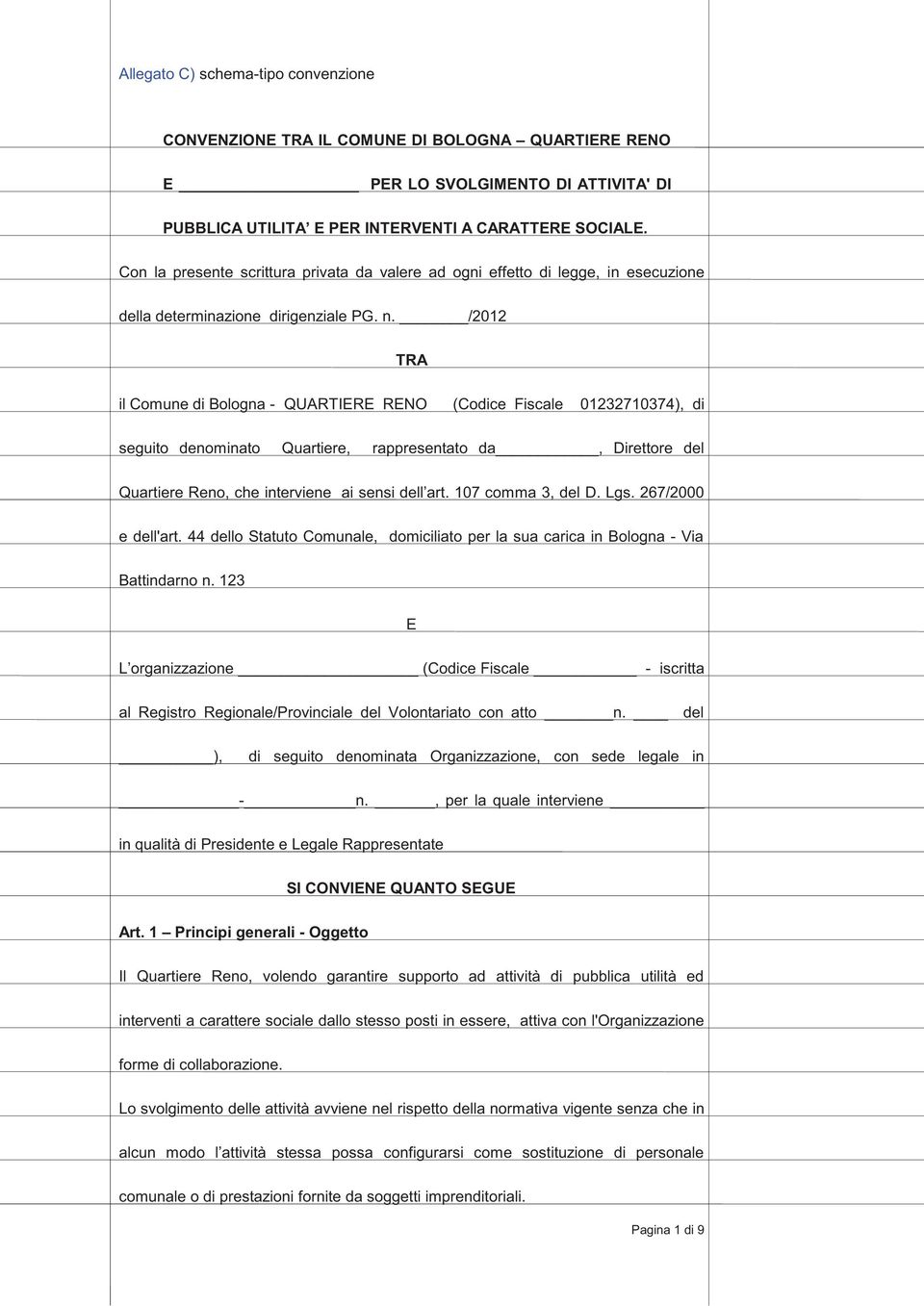 /2012 TRA il Comune di Bologna - QUARTIERE RENO (Codice Fiscale 01232710374), di seguito denominato Quartiere, rappresentato da, Direttore del Quartiere Reno, che interviene ai sensi dell art.