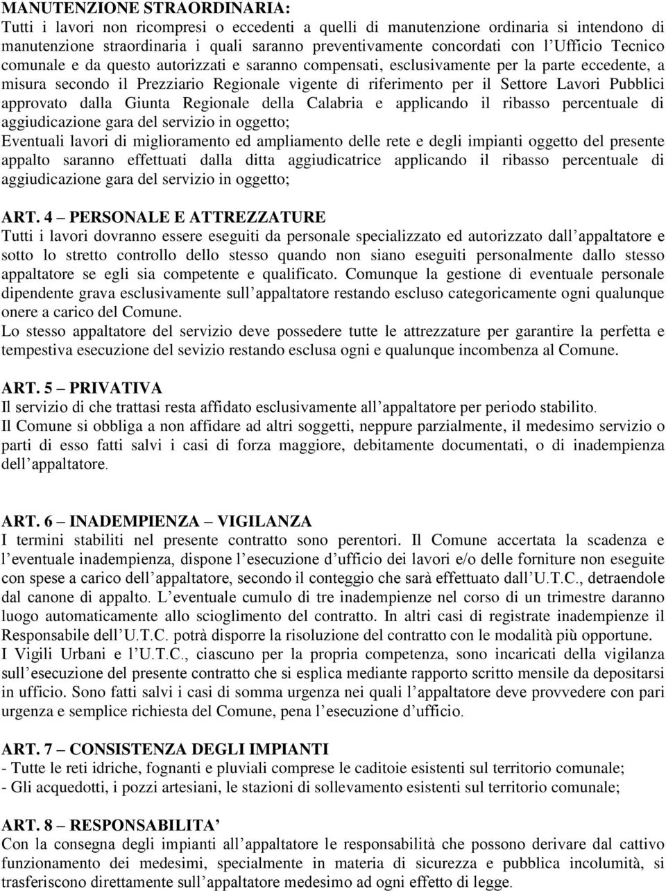 Pubblici approvato dalla Giunta Regionale della Calabria e applicando il ribasso percentuale di aggiudicazione gara del servizio in oggetto; Eventuali lavori di miglioramento ed ampliamento delle