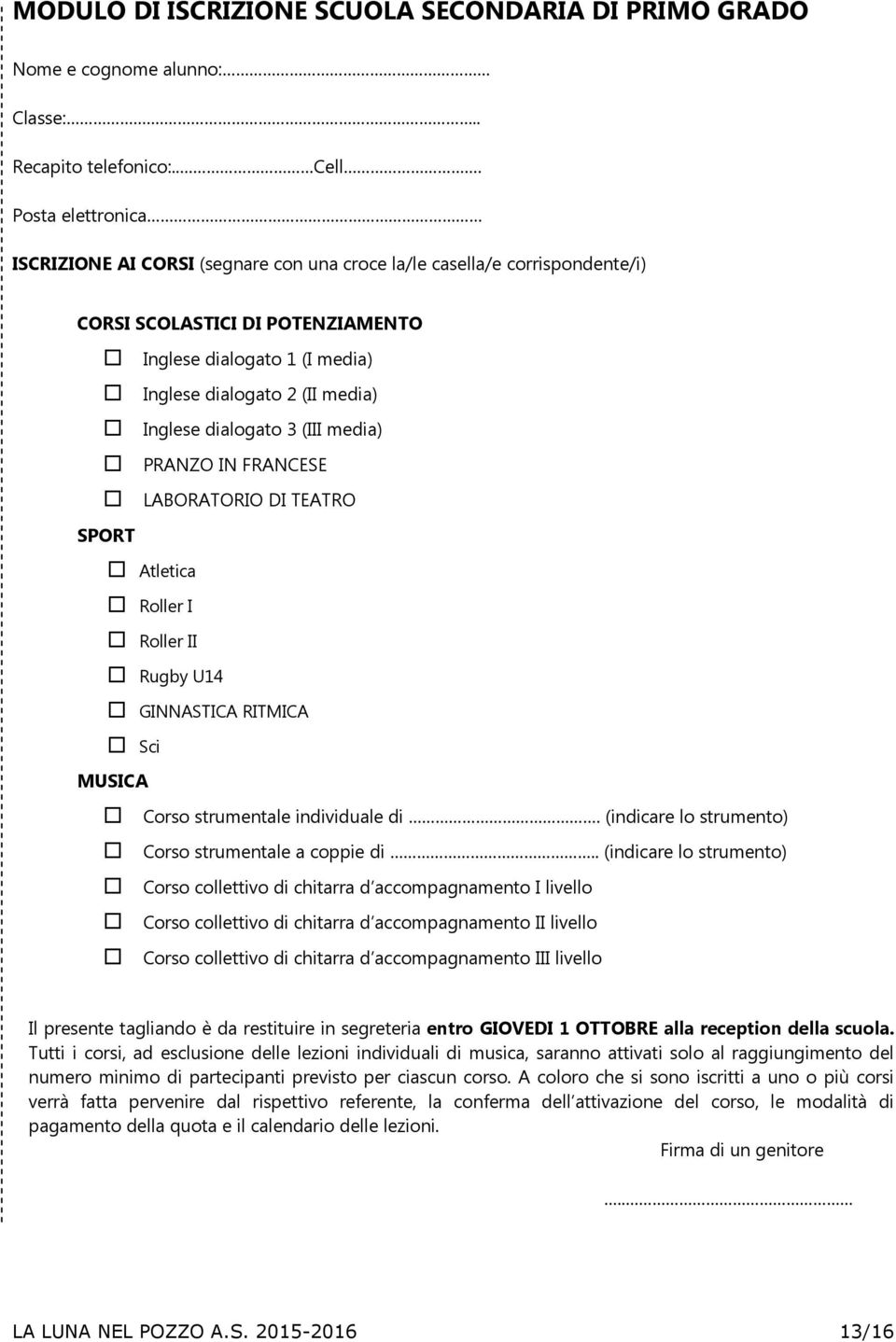 dialogato 3 (III media) PRANZO IN FRANCESE LABORATORIO DI TEATRO SPORT Atletica Roller I Roller II Rugby U14 GINNASTICA RITMICA Sci MUSICA Corso strumentale individuale di.