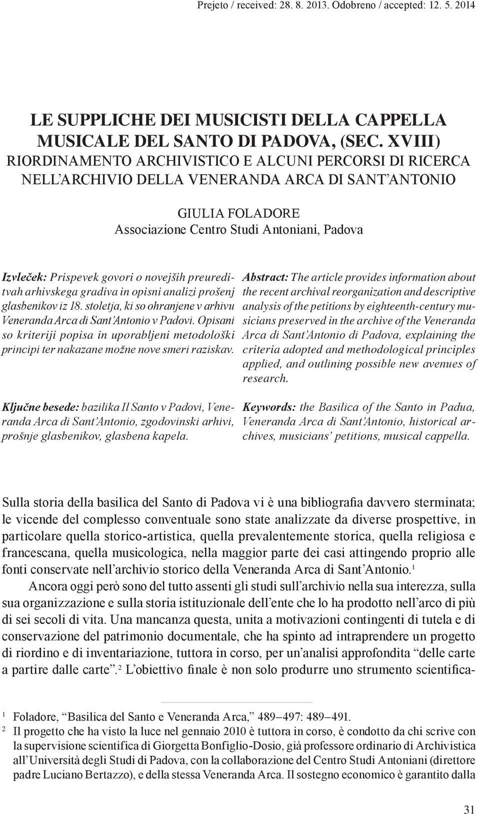 govori o novejših preureditvah arhivskega gradiva in opisni analizi prošenj glasbenikov iz 18. stoletja, ki so ohranjene v arhivu Veneranda Arca di SantʼAntonio v Padovi.