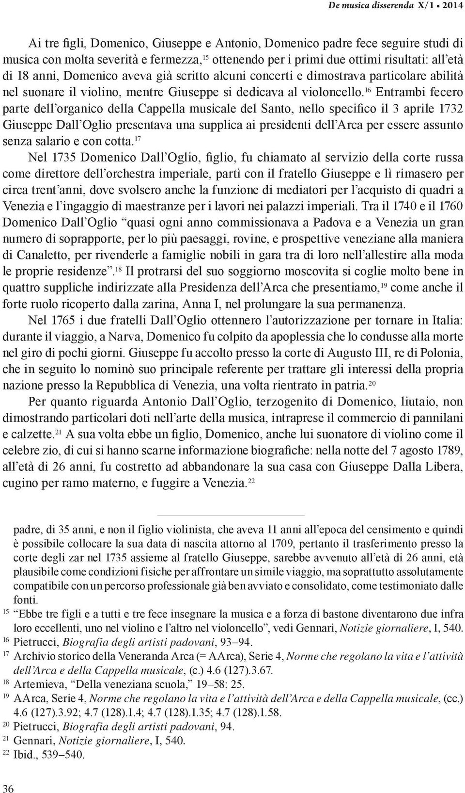 16 Entrambi fecero parte dell organico della Cappella musicale del Santo, nello specifico il 3 aprile 1732 Giuseppe Dall Oglio presentava una supplica ai presidenti dell Arca per essere assunto senza