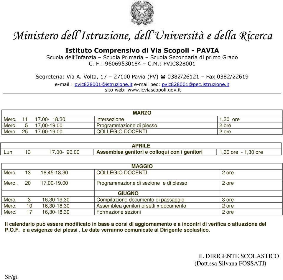 3 16,30-19,30 Compilazione documento di passaggio 3 ore Merc. 10 16,30-18,30 Assemblea genitori orsetti x documento ore Merc.