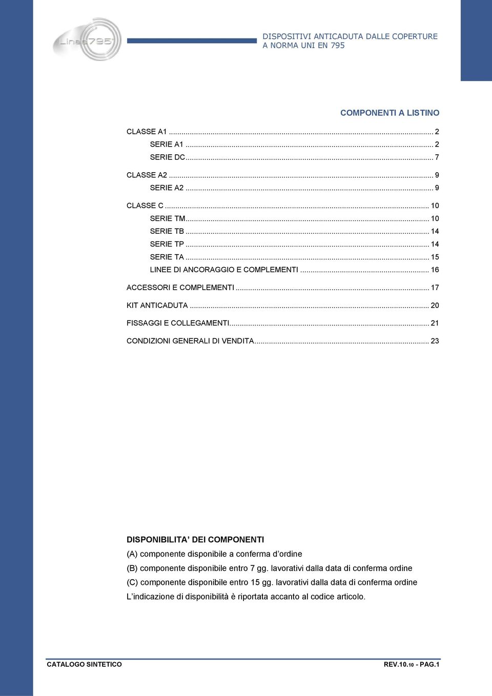 .. 23 DISPONIBILITA DEI COMPONENTI (A) componente disponibile a conferma d ordine (B) componente disponibile entro 7 gg.