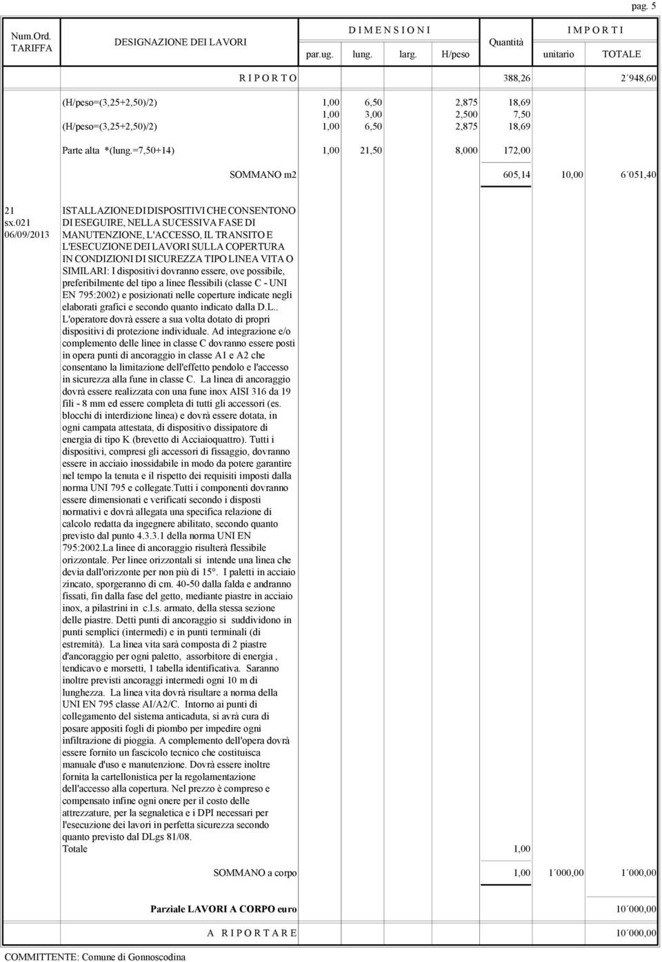 021 DI ESEGUIRE, NELLA SUCESSIVA FASE DI 06/09/2013 MANUTENZIONE, L'ACCESSO, IL TRANSITO E L'ESECUZIONE DEI LAVORI SULLA COPERTURA IN CONDIZIONI DI SICUREZZA TIPO LINEA VITA O SIMILARI: I dispositivi