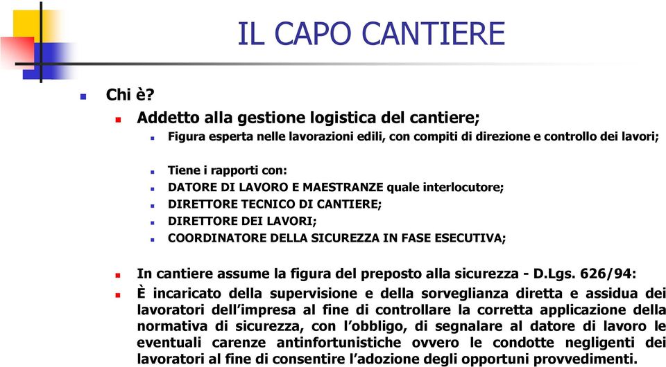 interlocutore; DIRETTORE TECNICO DI CANTIERE; DIRETTORE DEI LAVORI; COORDINATORE DELLA SICUREZZA IN FASE ESECUTIVA; In cantiere assume la figura del preposto alla sicurezza - D.Lgs.