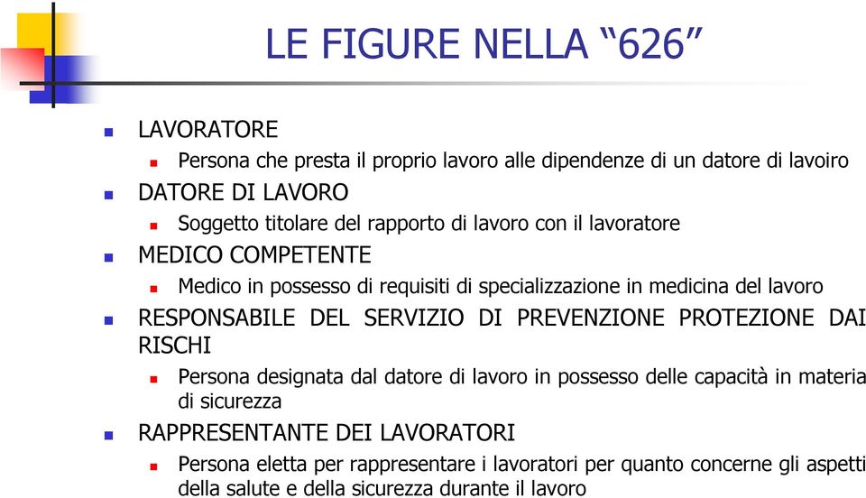 SERVIZIO DI PREVENZIONE PROTEZIONE DAI RISCHI Persona designata dal datore di lavoro in possesso delle capacità in materia di sicurezza