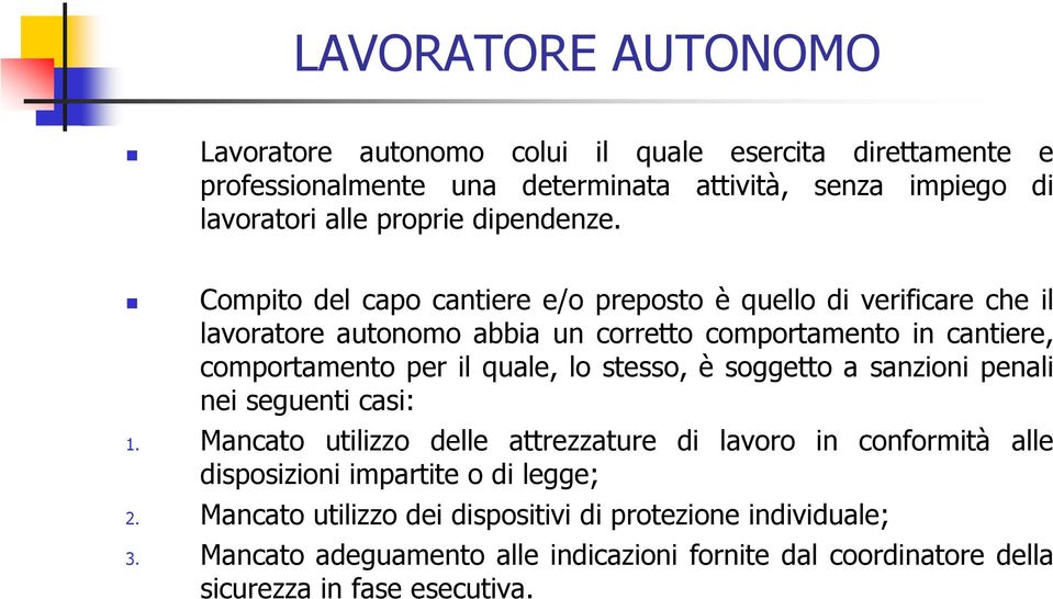 Compito del capo cantiere e/o preposto è quello di verificare che il lavoratore autonomo abbia un corretto comportamento in cantiere, comportamento per il quale, lo