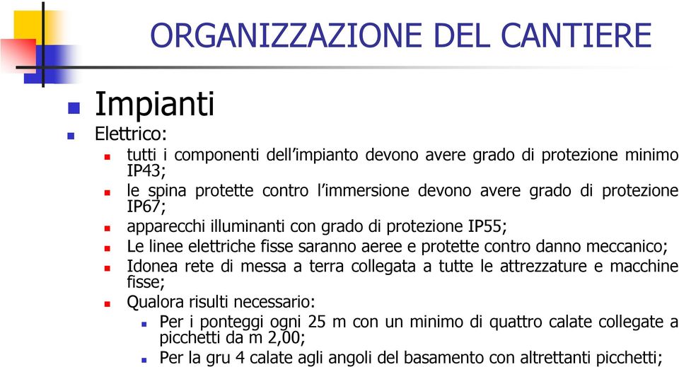 aeree e protette contro danno meccanico; Idonea rete di messa a terra collegata a tutte le attrezzature e macchine fisse; Qualora risulti necessario: