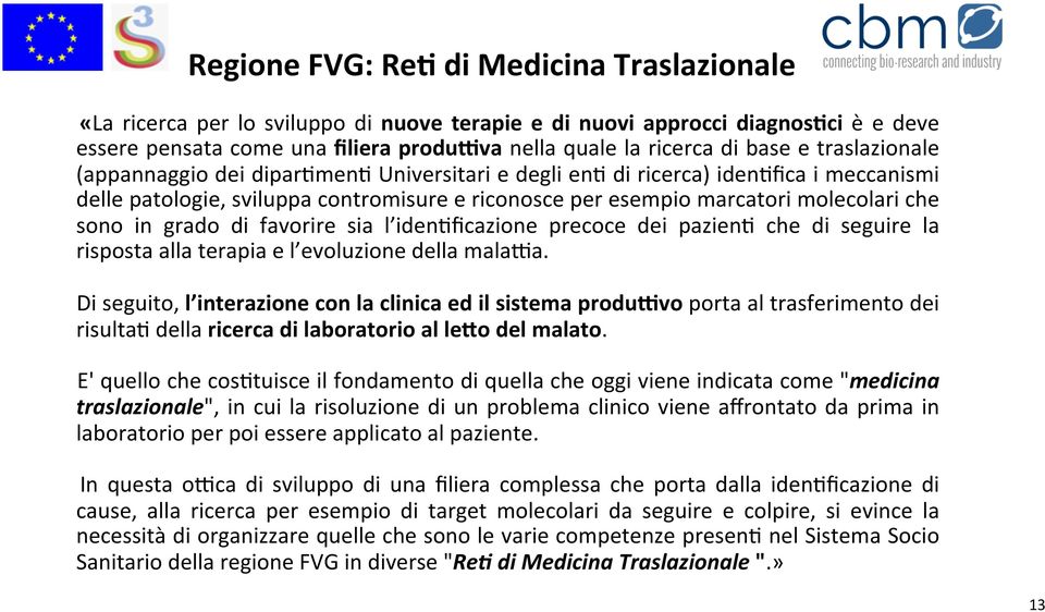 grado di favorire sia l idenkficazione precoce dei pazienk che di seguire la risposta alla terapia e l evoluzione della malava.