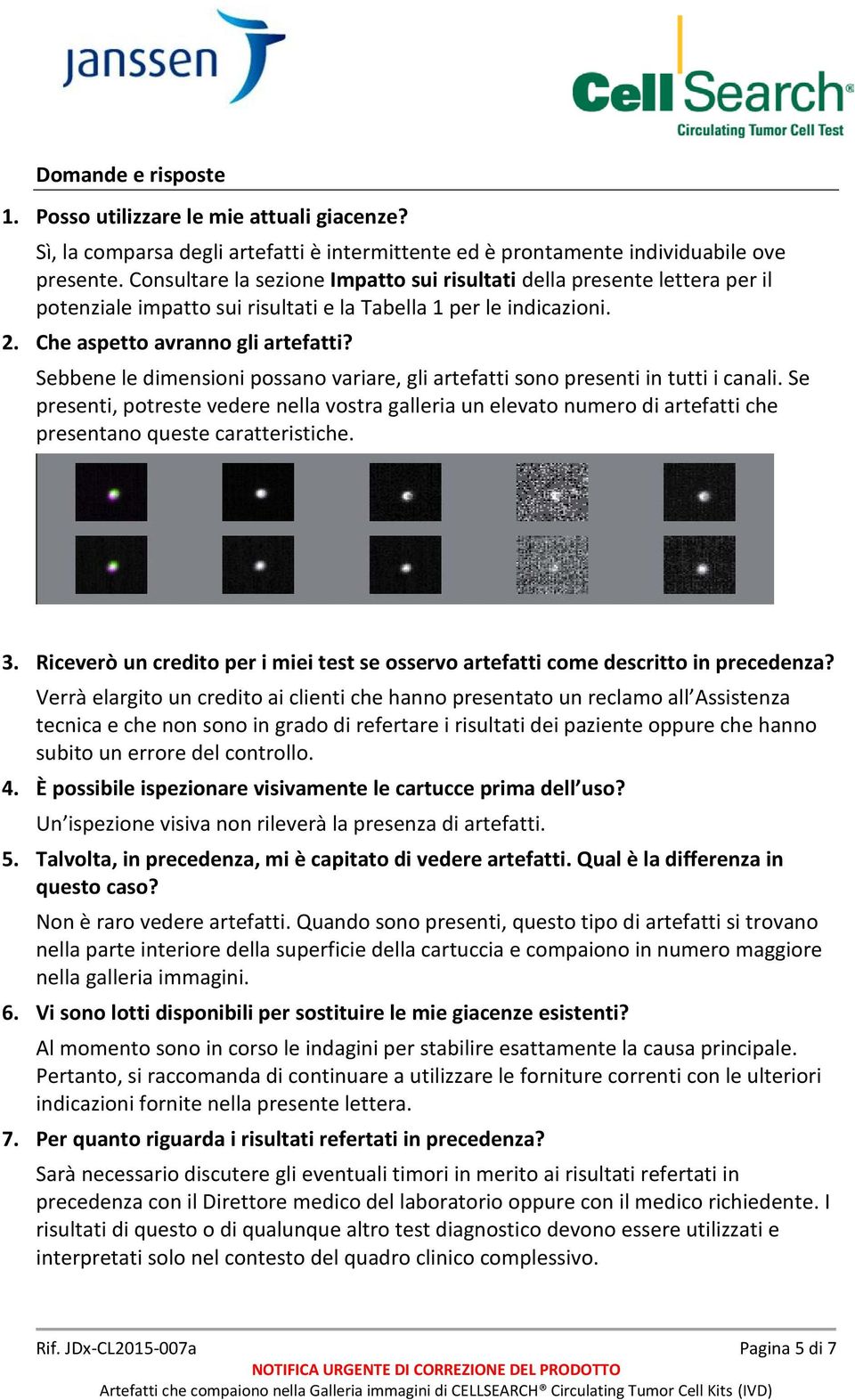 Sebbene le dimensioni possano variare, gli artefatti sono presenti in tutti i canali.