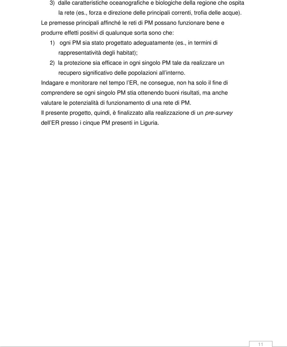 , in termini di rappresentatività degli habitat); 2) la protezione sia efficace in ogni singolo PM tale da realizzare un recupero significativo delle popolazioni all interno.