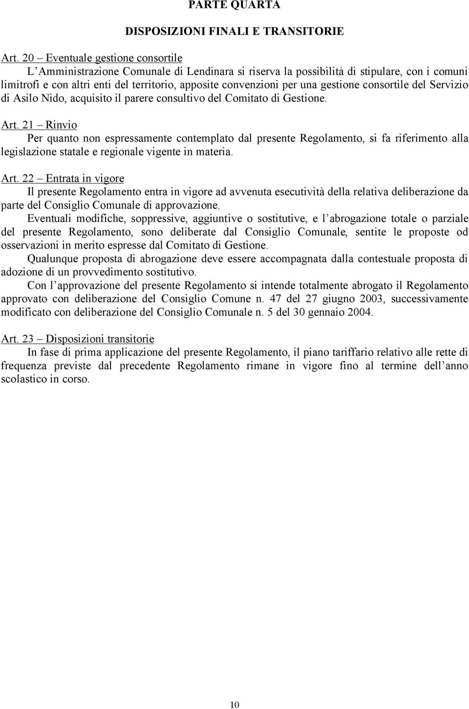 gestione consortile del Servizio di Asilo Nido, acquisito il parere consultivo del Comitato di Gestione. Art.