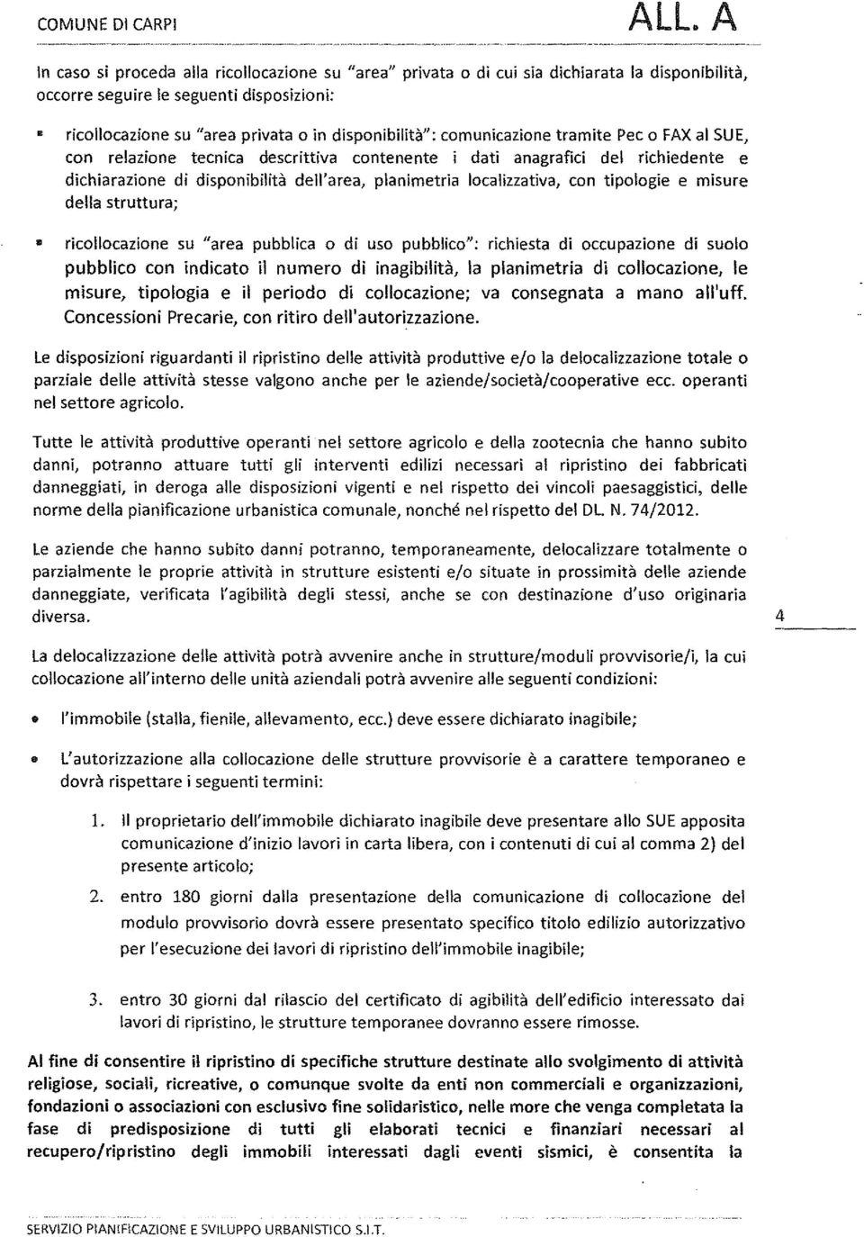 comunicazione tramite Pec o FAX al SUE, con relazione tecnica descrittiva contenente i dati anagrafici del richiedente e dichiarazione di disonibilità dell'area, lanimetria localizzativa, con