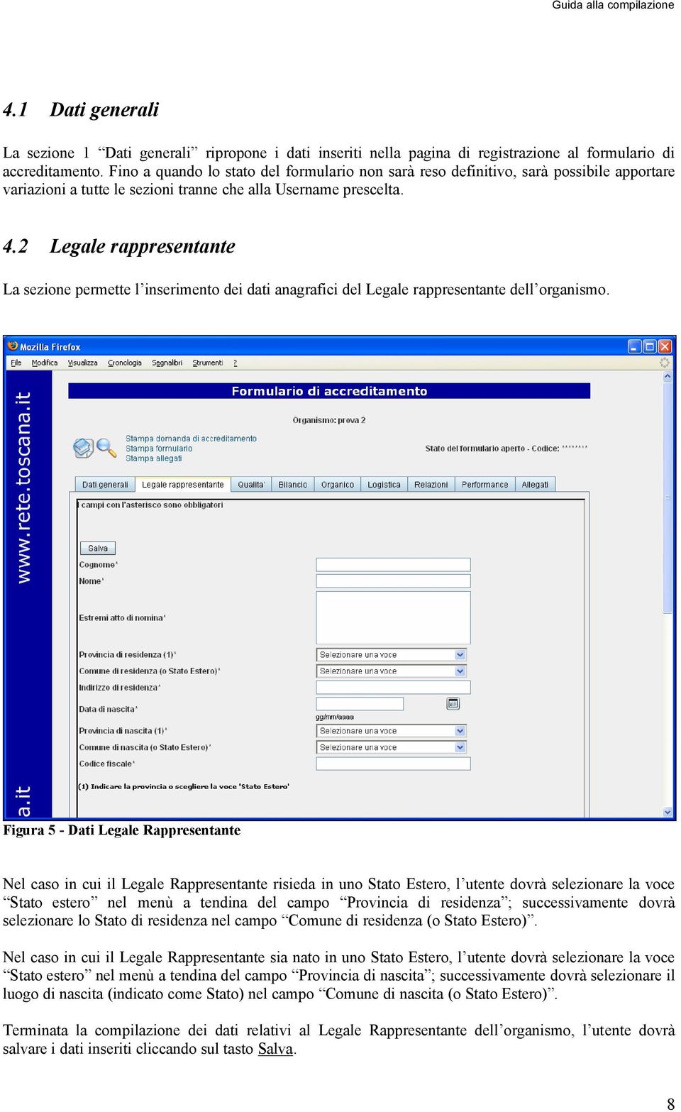 2 Legale rappresentante La sezione permette l inserimento dei dati anagrafici del Legale rappresentante dell organismo.