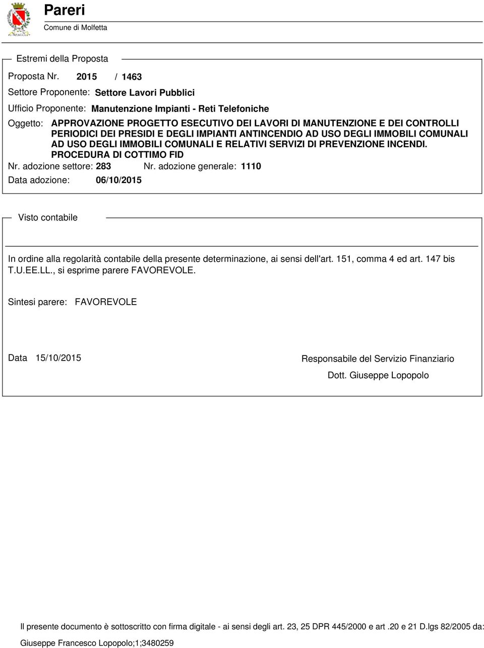 CONTROLLI PERIODICI DEI PRESIDI E DEGLI IMPIANTI ANTINCENDIO AD USO DEGLI IMMOBILI COMUNALI AD USO DEGLI IMMOBILI COMUNALI E RELATIVI SERVIZI DI PREVENZIONE INCENDI. PROCEDURA DI COTTIMO FID Nr.